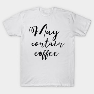 May contain coffee #coffee #coffeelove #coffeelover T-Shirt